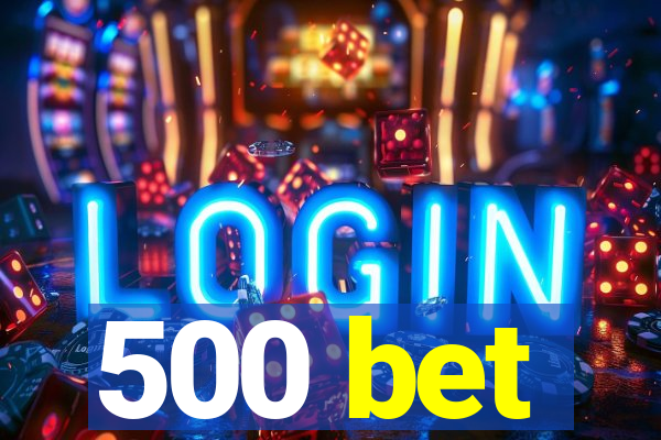 500 bet
